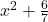 x^2+\frac{6}{7}